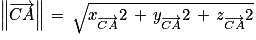 \left\| \overrightarrow{CA}\right\| \, =\, \sqrt{x_{\overrightarrow{CA}}^{}2\, +\, y_{\overrightarrow{CA}}^{}2\, +\, z_{\overrightarrow{CA}}^{}2}