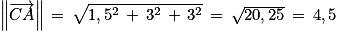 \left\| \overrightarrow{CA}\right\| \, =\, \sqrt{1,5^{2}\, +\, 3^{2}\, +\, 3^{2}}\, =\, \sqrt{20,25}\, =\, 4,5