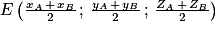 E\left ( \frac{x_{A}\, +\, x_{B}}{2}\, ;\, \frac{y_{A}\, +\, y_{B}}{2}\, ;\, \frac{Z_{A}\, +\, Z_{B}}{2} \right )