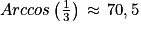 Arccos\left ( \frac{1}{3} \right )\, \approx \, 70,5
