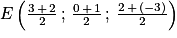 E\left ( \frac{3\, +\, 2}{2}\, ;\, \frac{0\, +\, 1}{2}\, ;\, \frac{2\, +\, (-3)}{2} \right )