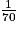 \frac{1}{70}