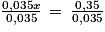 \frac{0,035x}{0,035}\, =\, \frac{0,35}{0,035}