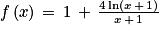 f\left ( x \right )\, =\, 1\, +\, \frac{4\, \textrm{ln}\left ( x\, +\, 1 \right )}{x\, +\, 1}