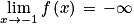\displaystyle \lim_{x \to -1}f\left ( x \right )\, =\, -\infty