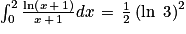 \int_{0}^{2}\frac{\textrm{ln}\left ( x\, +\, 1 \right )}{x\, +\, 1}dx\, =\, \frac{1}{2}\left ( \textrm{ln\, 3} \right )^{2}