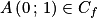 A\left ( 0\, ;\, 1 \right )\in C_{f}