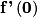 \textbf{f'}\left (\textbf{0} \right )