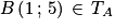 B\left ( 1\, ;\, 5 \right )\, \in \, T_{A}