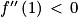 f''\left ( 1 \right )\, < \, 0