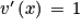 v'\left ( x \right )\, =\, 1