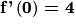 \textbf{f'}\left ( \textbf{0} \right )\, \textbf{= 4}