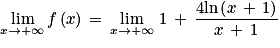\displaystyle \lim_{x \to +\infty }f\left ( x \right )\, =\, \displaystyle \lim_{x \to +\infty }\, 1\, +\, \frac{4\textrm{ln}\left ( x\, +\, 1 \right )}{x\, +\, 1}