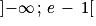 \left ]-\infty\, ;\, e\, -\, 1 \right [