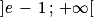 \left ]e\, -\, 1\, ;\, +\infty \right [