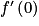 f'\left ( 0 \right )