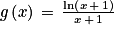 g\left ( x \right )\, =\, \frac{\textrm{ln}\left ( x\, +\, 1 \right )}{x\, +\, 1}