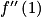 f''\left ( 1 \right )