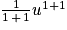 \frac{1}{1\, +\, 1}u^{1+1}