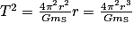 T^{2}=\frac{4\pi ^{2}r^{2}}{Gm_{\textrm{S}}}r=\frac{4\pi ^{2}r^{3}}{Gm_{\textrm{S}}}