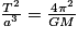 \frac{T^{2}}{a^{3}}=\frac{4\pi ^{2}}{GM}