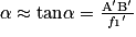 \alpha \approx \textrm{tan}\alpha = \frac{{\textrm{A}}'{\textrm{B}}'}{{f_{1}}'}