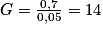 G=\frac{0,7}{0,05}=14