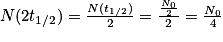 N(2t_{1/2})=\frac{N(t_{1/2})}{2}=\frac{\frac{N_{0}}{2}}{2}=\frac{N_{0}}{4}