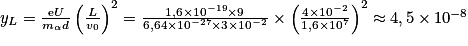 y_{L}=\frac{\textrm{e}U}{m_{\alpha }d}\left ( \frac{L}{v_{0}} \right )^{2}=\frac{1,6\times 10^{-19}\times 9}{6,64\times 10^{-27}\times 3\times 10^{-2}}\times \left ( \frac{4\times 10^{-2}}{1,6\times 10^{7}} \right )^{2}\approx 4,5\times 10^{-8}