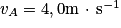 v_{A} = 4,0\textrm{m}\, \cdot \, \textrm{s}^{-1}