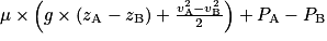 \mu \times \left (g \times (z_{\textrm{A}} - z_{\textrm{B}}) + \frac{v_{\textrm{A}}^{2} - v_{\textrm{B}}^{2}}{2} \right ) + P_{\textrm{A}} - P_{\textrm{B}}