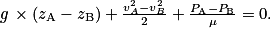 g\, \times\left ( z_{\textrm{A}} - z_{\textrm{B}} \right ) + \frac{v_{A}^{2} - v_{B}^{2}}{2} + \frac{P_{\textrm{A}} - P_{\textrm{B}}}{\mu } = 0.