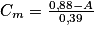 C_{m} = \frac{0{,}88 - A}{0{,}39}