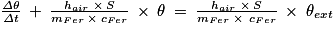 \frac{\mathit{\Delta }\theta }{\mathit{\Delta }t}\: +\: \frac{h_{air}\: \times \: S}{m_{Fer}\: \times \: c_{Fer}}\: \times \: \theta \: =\: \frac{h_{air}\: \times \: S}{m_{Fer}\: \times \: \: c_{Fer}}\: \times \: \theta _{ext}