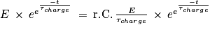 E\: \times \: e^{e^{\frac{-t}{\tau _{charge}}}}\: = \: \mathrm{r.C.}\: \frac{E}{\tau _{charge}}\: \times \: e^{e^{\frac{-t}{\tau _{charge}}}}