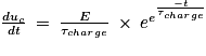 \frac{du_{c}}{dt}\: = \: \frac{E}{\tau _{charge}}\: \times \: e^{e^{\frac{-t}{\tau _{charge}}}}