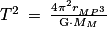 T^{2}\: =\: \frac{4\pi ^{2}r_{MP^{3}}}{\mathrm{G}\cdot M_{M}}