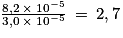 \frac{8,2\: \times \: 10^{-5}}{3,0\: \times \: 10^{-5}}\: =\: 2,7