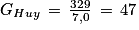 G_{Huy}\, =\, \frac{329}{7,0}\, =\, 47