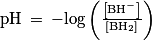 \mathrm{pH}\: =\: -\mathrm{log}\left ( \frac{\left [ \mathrm{BH}^{-} \right ]}{\left [ \mathrm{BH}_{2} \right ]} \right )