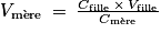 V_{\textrm{m}\grave{\textrm{e}}\textrm{re}}\: =\: \frac{C_{\textrm{fille}}\: \times \: V_{\textrm{fille}}}{C_{\textrm{m}\grave{\textrm{e}}\textrm{re}}}