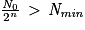 \frac{\mathit{N}_{0}}{2^{n}}\, > \, \mathit{N}_{\mathit{min}}
