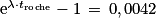 \mathrm{e}^{\lambda \cdot t_{\mathrm{roche}}}-1\, =\, 0,0042