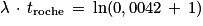 \lambda \, \cdot \, t_{\mathrm{roche}}\, =\, \mathrm{ln}(0,0042\, +\, 1)