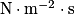 \mathrm{N}\cdot \mathrm{m}^{-2}\cdot \mathrm{s}