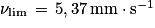 \mathit{\nu} _{\mathrm{lim}}\, =\, 5,37\, \mathrm{mm}\cdot \mathrm{s}^{-1}