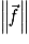 \left\| \vec{\mathit{f}}\right\|