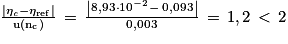 \frac{\left | \mathrm{\eta} _{\mathit{c}}-\eta _{\mathrm{ref}}\right | }{\mathrm{u}(\mathrm{n}_{\mathrm{c}})}\, =\, \frac{\left | 8,93\cdot 10^{-2}\, -\, 0,093\right | }{0,003}\, =\, 1,2\, < \, 2