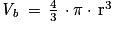 \mathit{V_{b}}\, =\, \frac{4}{3}\, \cdot \mathrm{\pi} \cdot \, \mathrm{r}^{3}