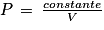 P\, =\, \frac{constante}{V}